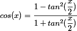 cos(x)=\dfrac{1-tan^2(\dfrac{x}{2})}{1+tan^2(\dfrac{x}{2})}
